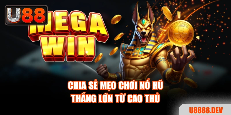 Chia sẻ mẹo chơi nổ hũ thắng lớn từ cao thủ