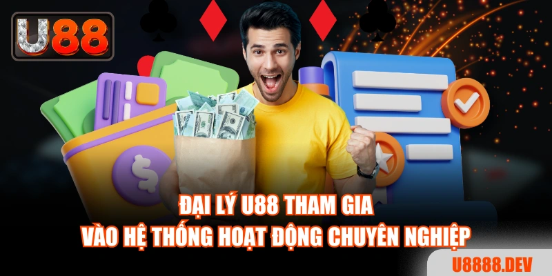Đại lý U88 tham gia vào hệ thống hoạt động chuyên nghiệp