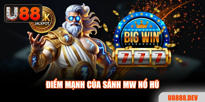 Điểm mạnh của sảnh MW Nổ Hũ