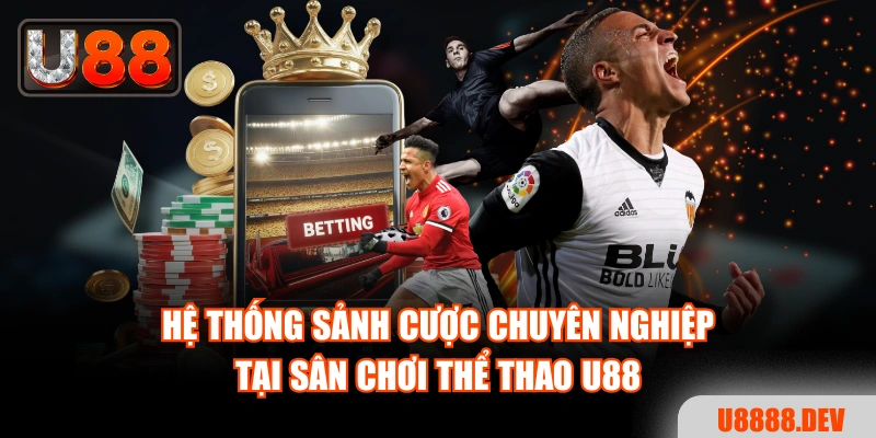 Hệ thống sảnh cược chuyên nghiệp tại sân chơi thể thao U88