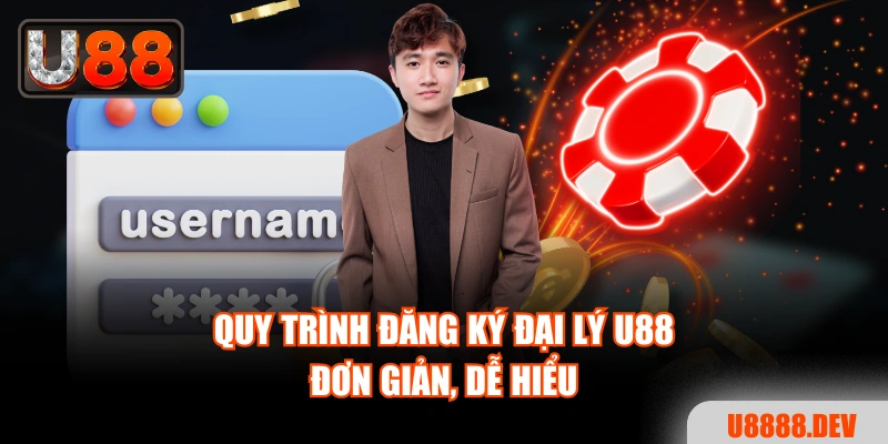 Quy trình đăng ký đại lý U88 đơn giản, dễ hiểu